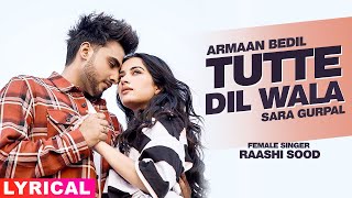 Tutte Dil Wala Lyrical  Armaan Bedil Ft Raashi Sood  Sara Gurpal  Latest Punjabi Song 2020 [upl. by Burget]