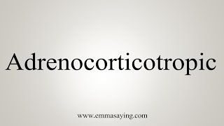 How To Say Adrenocorticotropic [upl. by Silloc475]