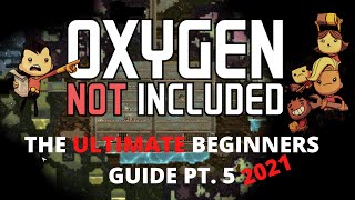 Oxygen Not Included Tutorial  The ULTIMATE Beginners Guide Pt 5 2021 [upl. by Glenda60]