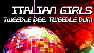 ITALIAN GIRLS  Tweedle dee tweedle dum Official [upl. by Heintz]