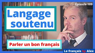 Parler un bon français  LE LANGAGE SOUTENU  4 astuces [upl. by Ilehs503]