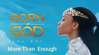 Ada Ehi  More Than Enough  BORN OF GOD [upl. by Lamej]